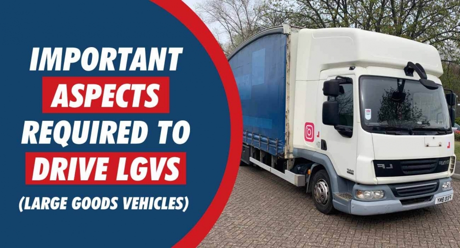 Important aspects required to drive LGVs (Large Goods Vehicles) Important aspects required to drive LGVs (Large Goods Vehicles)